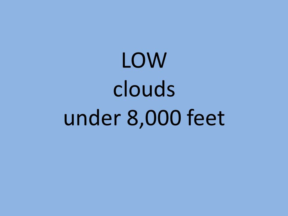 LOW clouds under 8,000 feet