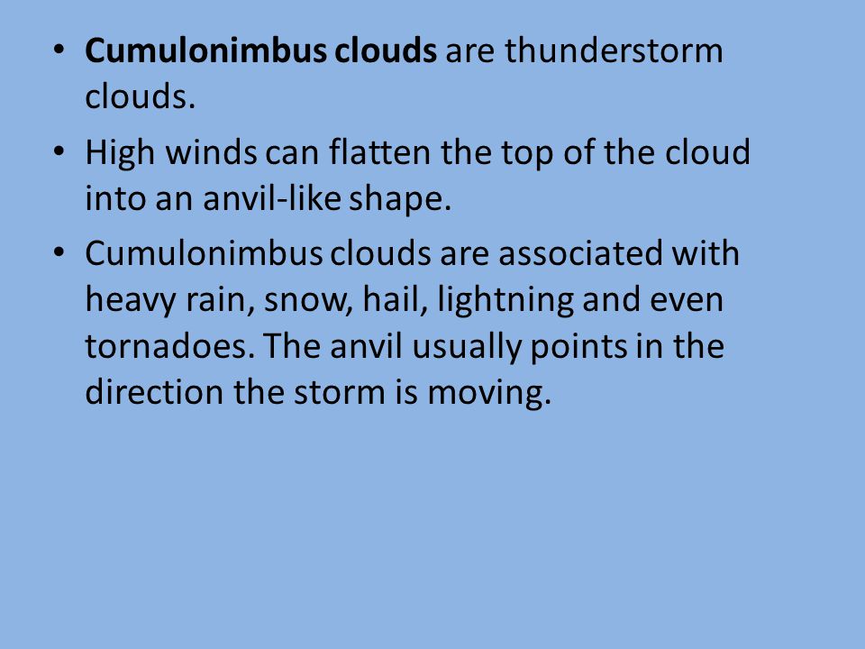 Cumulonimbus clouds are thunderstorm clouds.