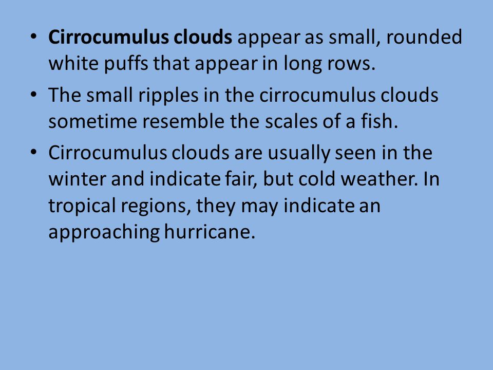 Cirrocumulus clouds appear as small, rounded white puffs that appear in long rows.