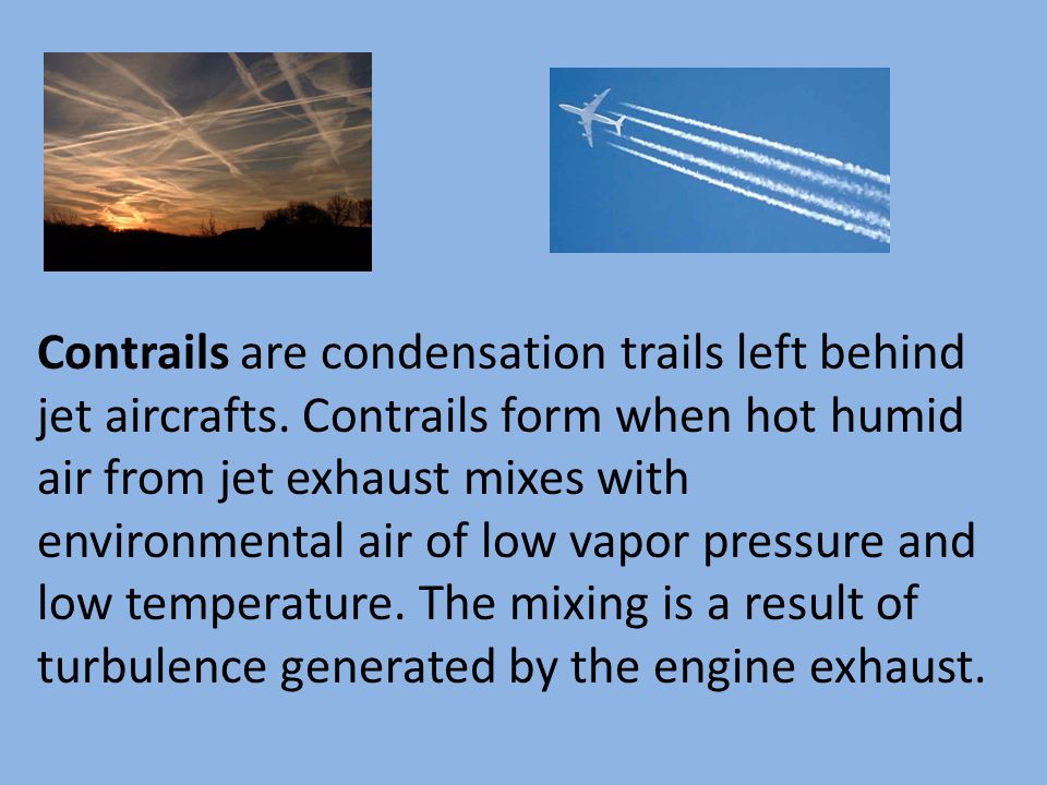 Contrails are condensation trails left behind jet aircrafts