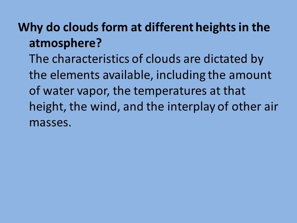 Why do clouds form at different heights in the atmosphere