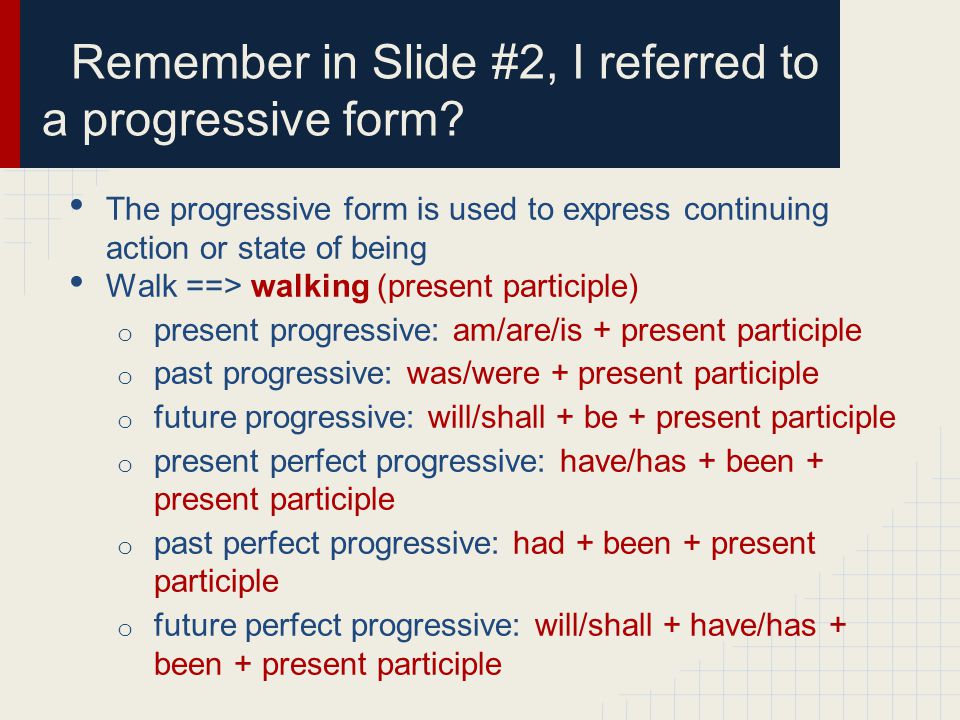 Remember in Slide #2, I referred to a progressive form
