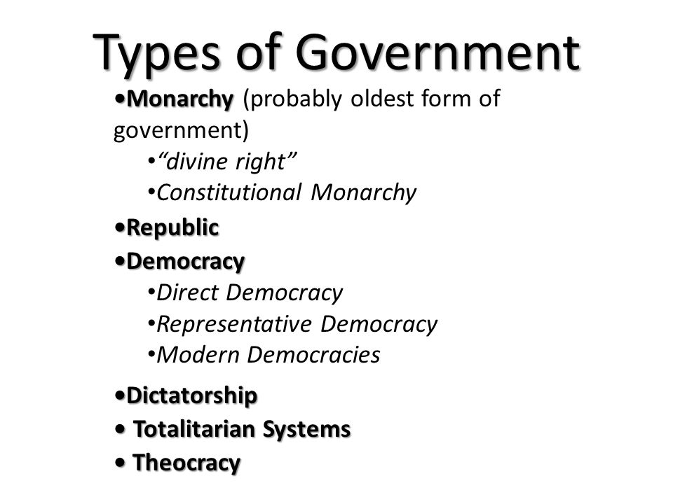 Types of Government •Monarchy (probably oldest form of government)