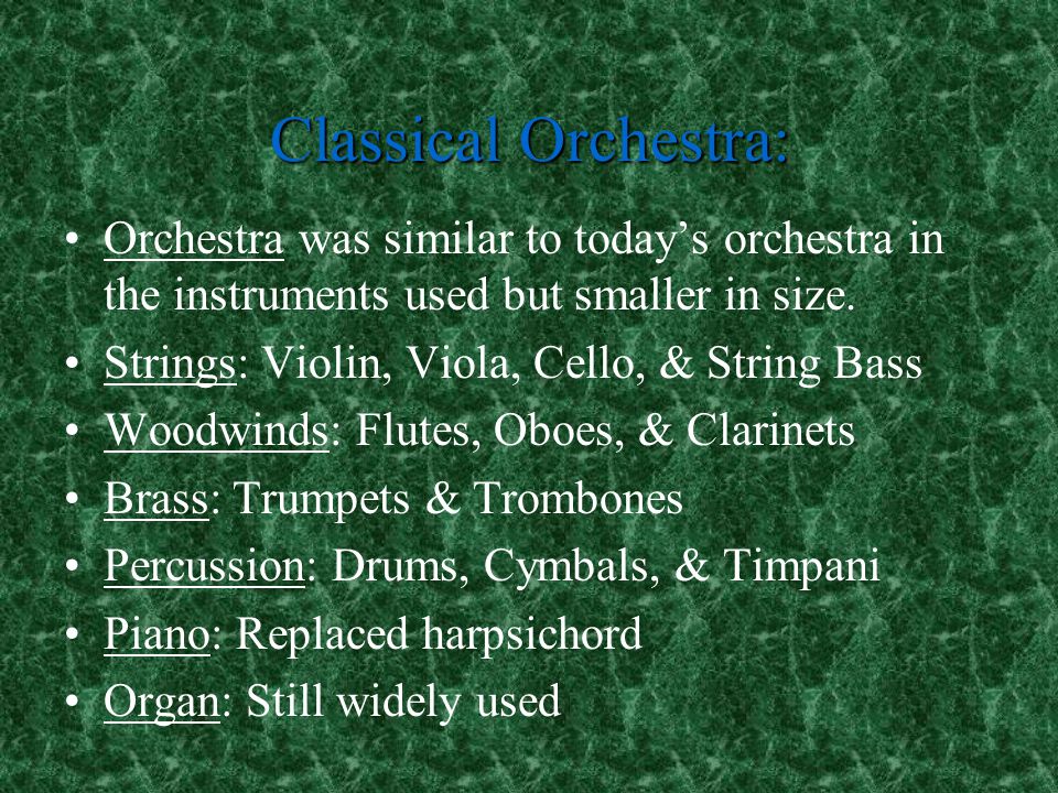 Classical Orchestra: Orchestra was similar to today’s orchestra in the instruments used but smaller in size.
