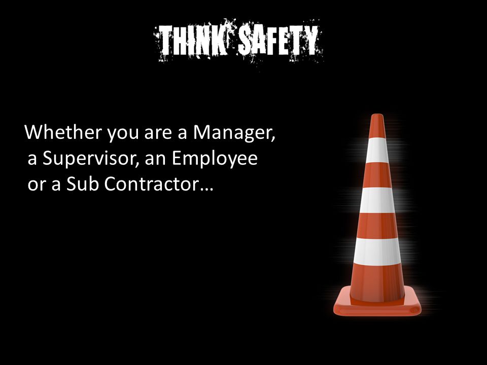 Whether you are a Manager, a Supervisor, an Employee or a Sub Contractor…
