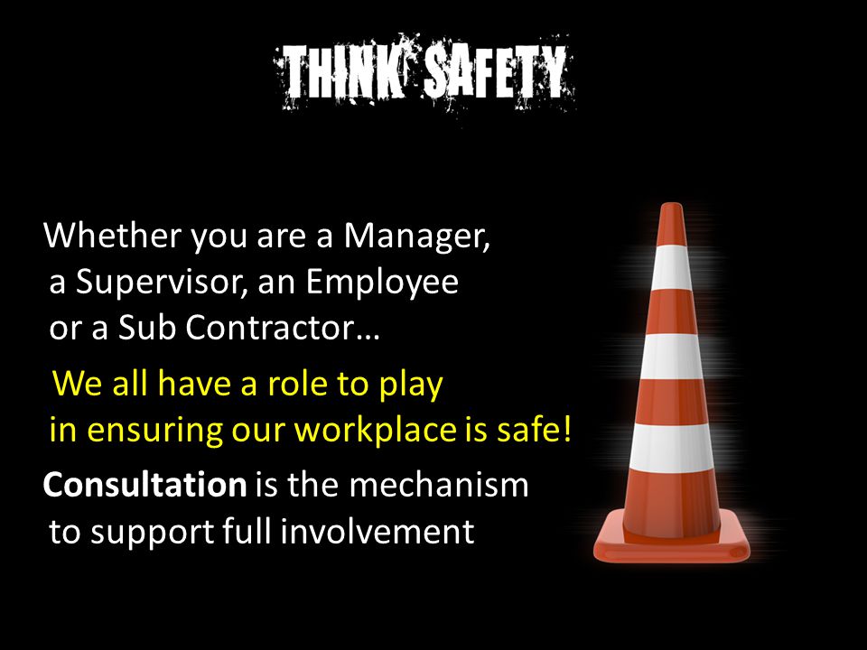 Whether you are a Manager, a Supervisor, an Employee or a Sub Contractor… We all have a role to play in ensuring our workplace is safe.