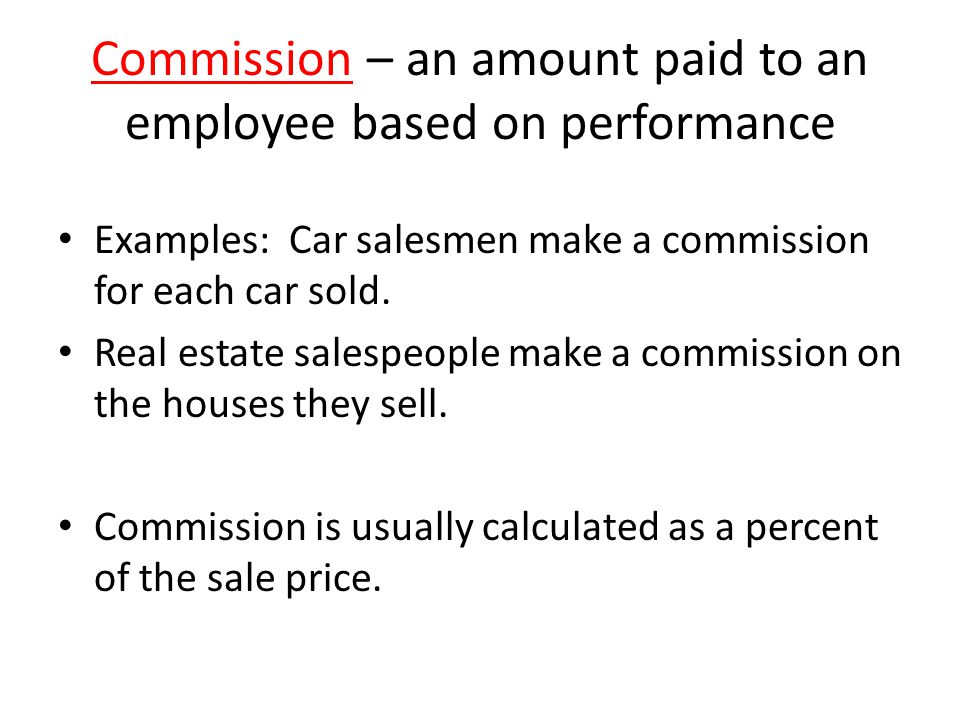 Commission – an amount paid to an employee based on performance