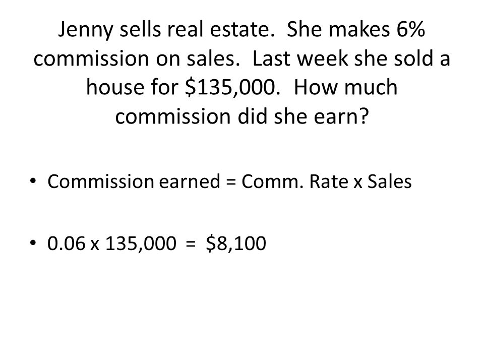 Jenny sells real estate. She makes 6% commission on sales