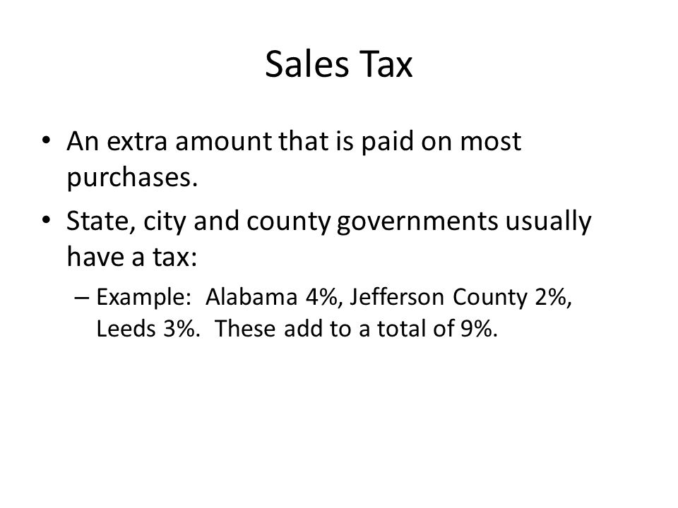 Sales Tax An extra amount that is paid on most purchases.