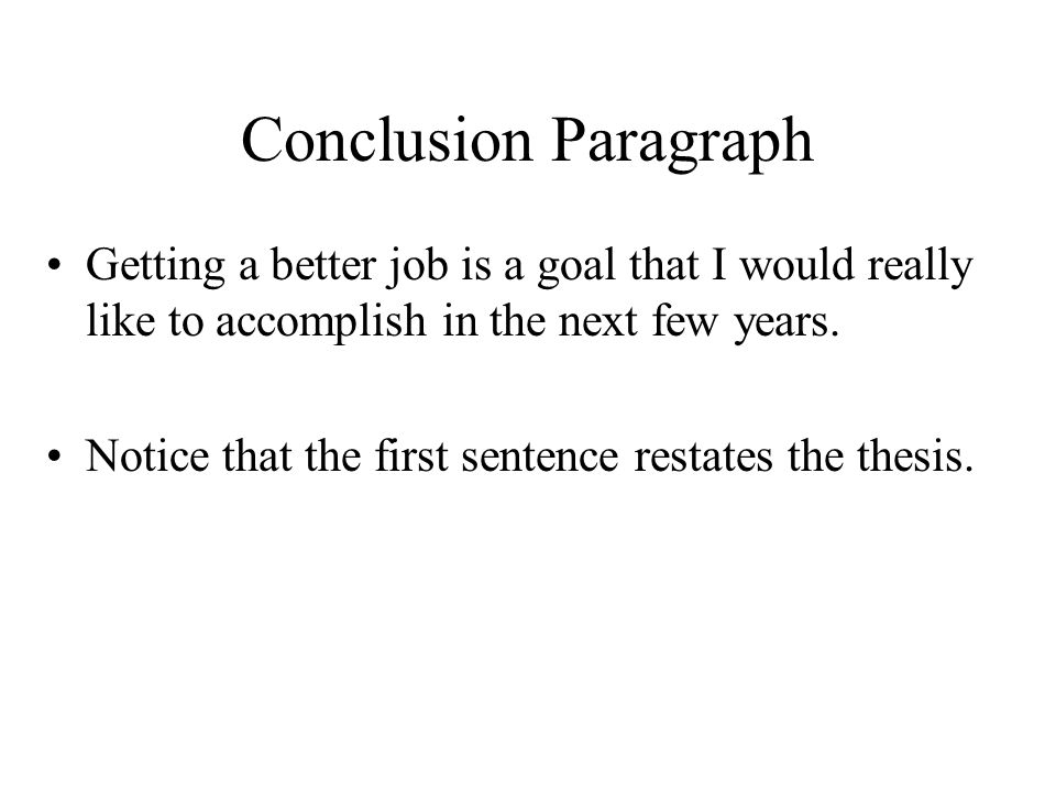 Conclusion Paragraph Getting a better job is a goal that I would really like to accomplish in the next few years.