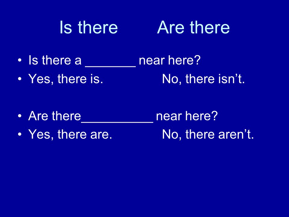 Is there Are there Is there a _______ near here