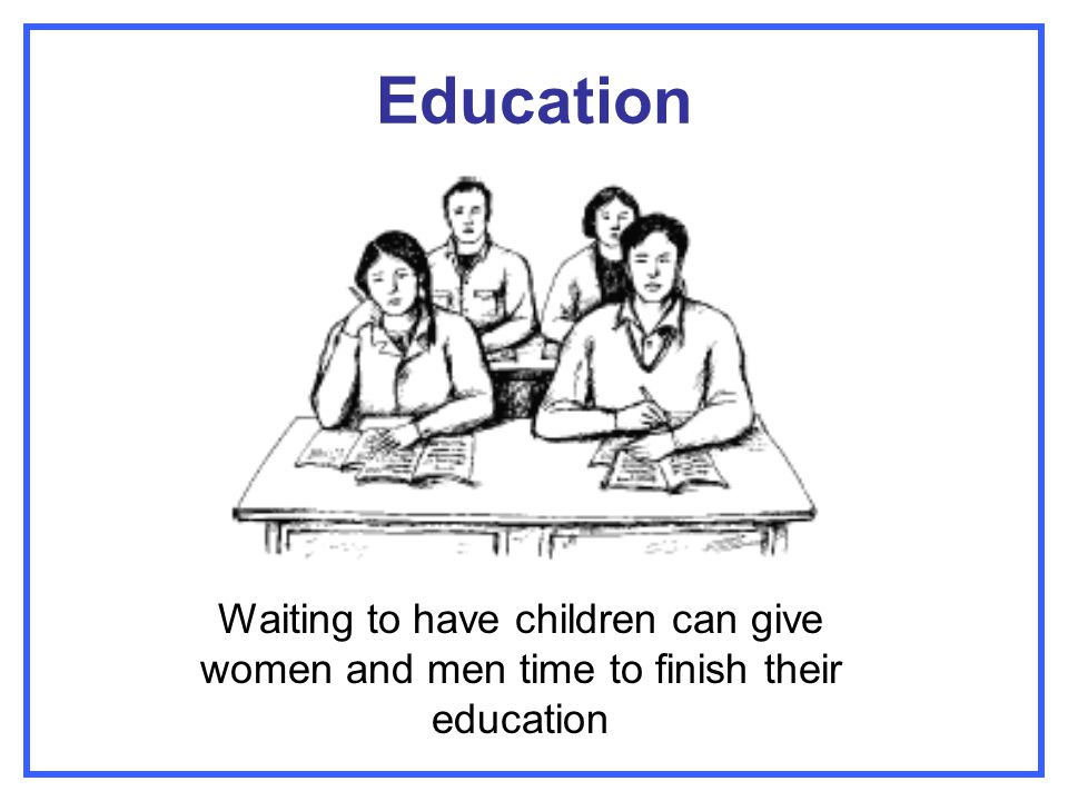 Education Waiting to have children can give women and men time to finish their education