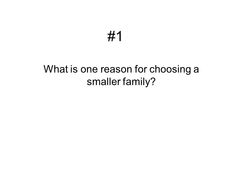 What is one reason for choosing a smaller family
