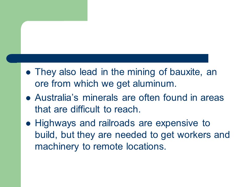 They also lead in the mining of bauxite, an ore from which we get aluminum.