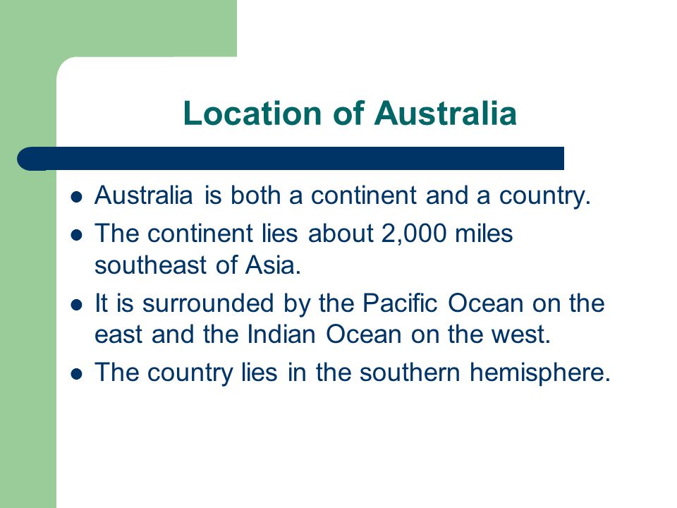 Location of Australia Australia is both a continent and a country.