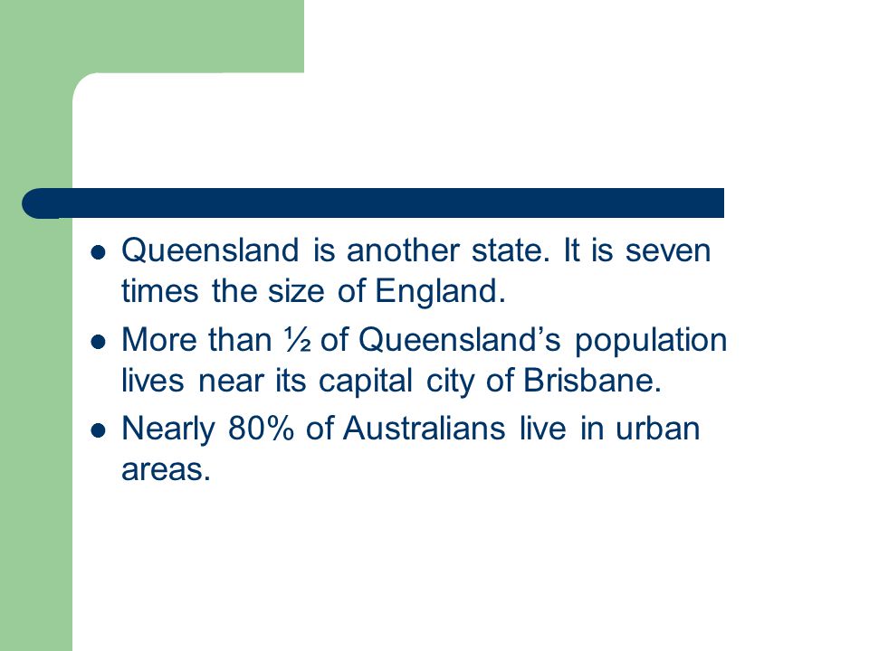 Queensland is another state. It is seven times the size of England.