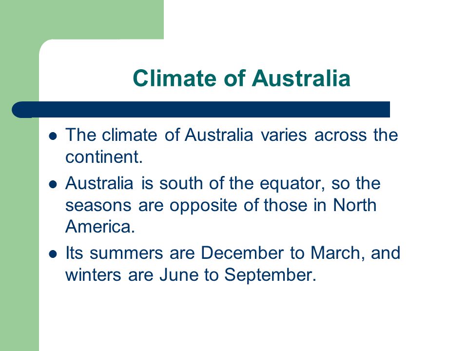 Climate of Australia The climate of Australia varies across the continent.