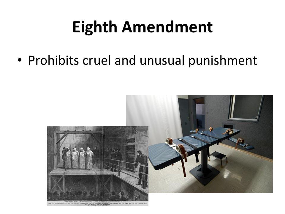 Eighth Amendment Prohibits cruel and unusual punishment