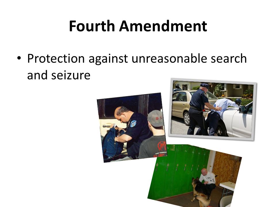 Fourth Amendment Protection against unreasonable search and seizure