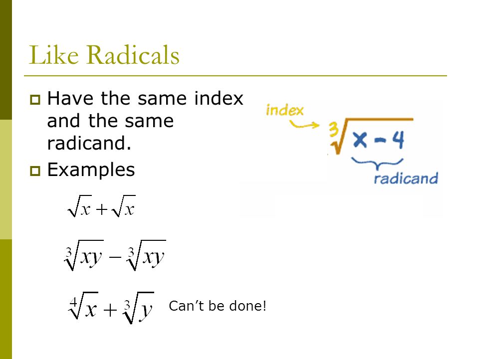 Like Radicals Have the same index and the same radicand. Examples