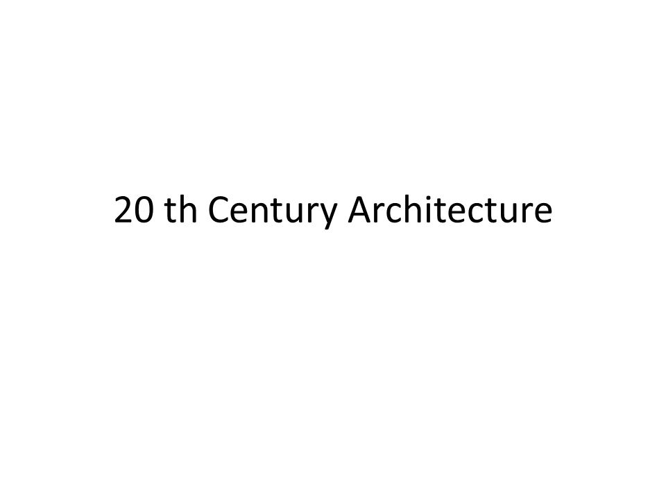 20 th Century Architecture