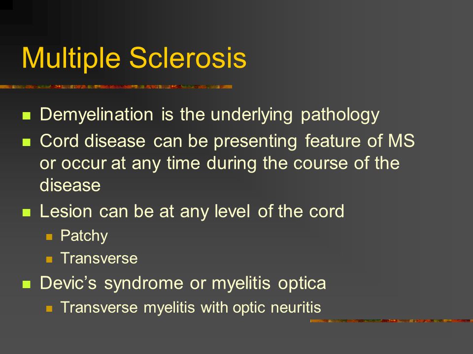 Multiple Sclerosis Demyelination is the underlying pathology