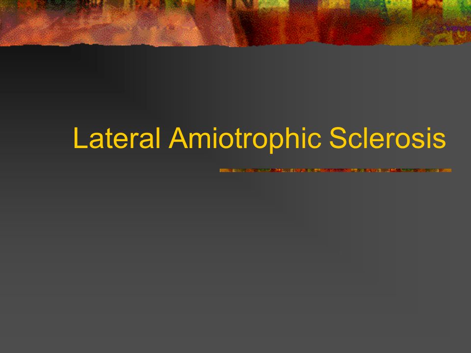 Lateral Amiotrophic Sclerosis