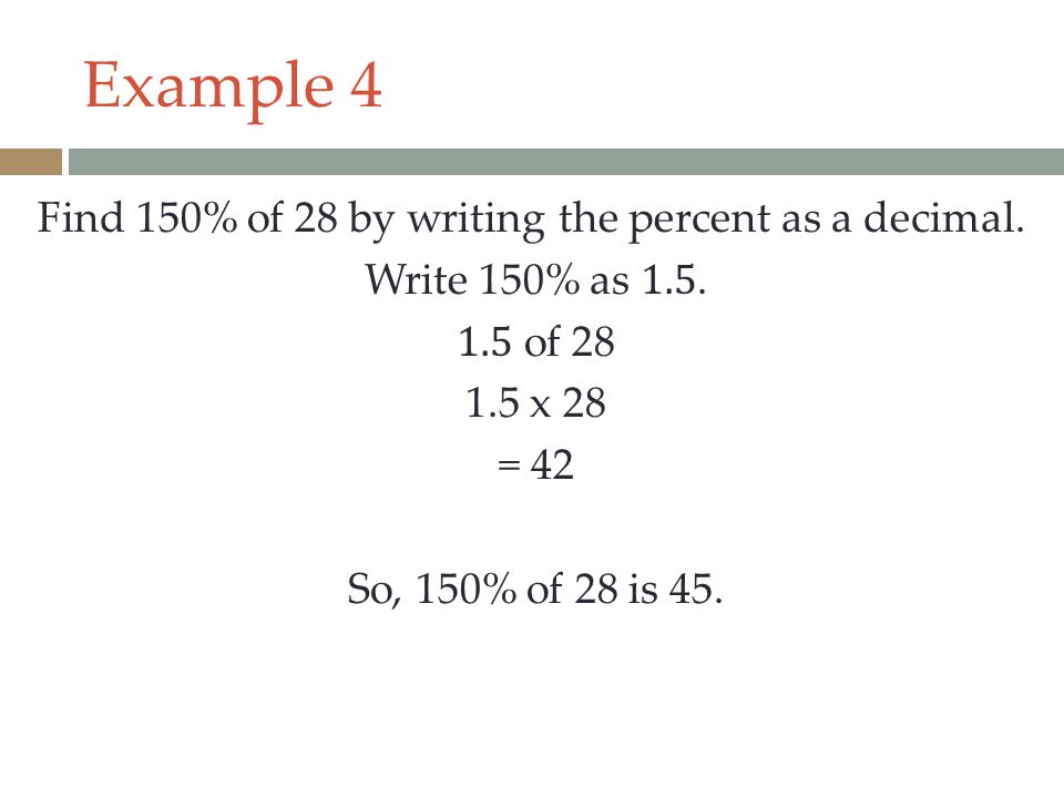 Example 4 Find 150% of 28 by writing the percent as a decimal.