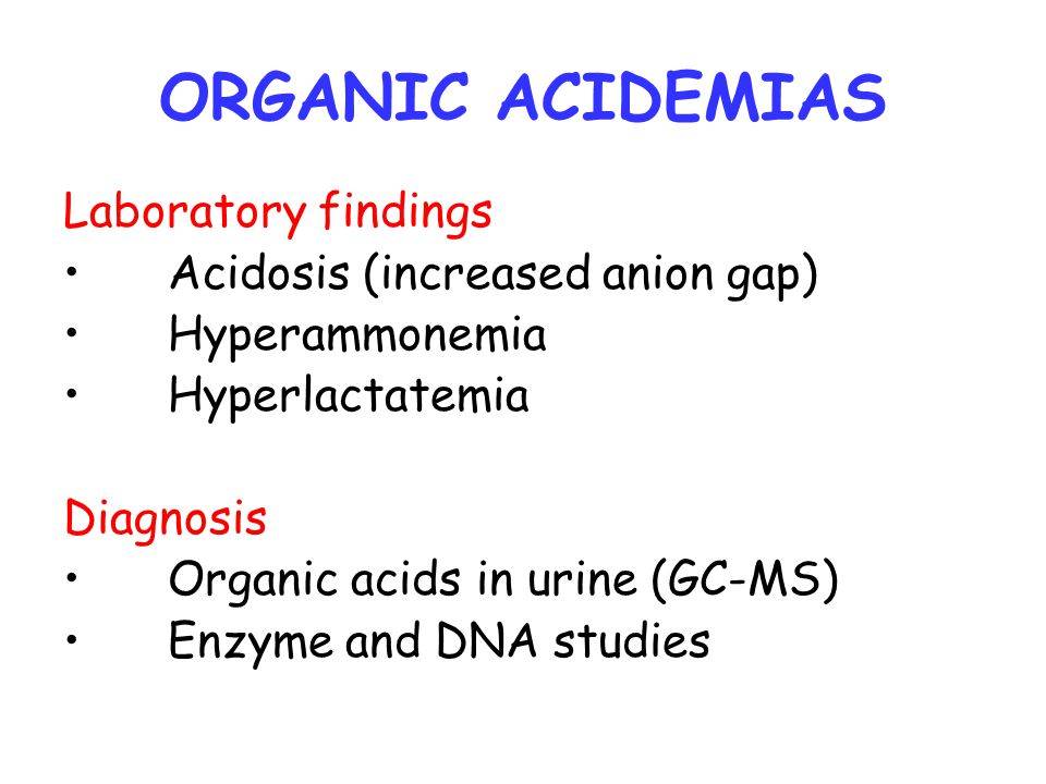 ORGANIC ACIDEMIAS Laboratory findings Acidosis (increased anion gap)