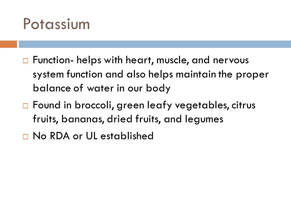 Potassium Function- helps with heart, muscle, and nervous system function and also helps maintain the proper balance of water in our body.