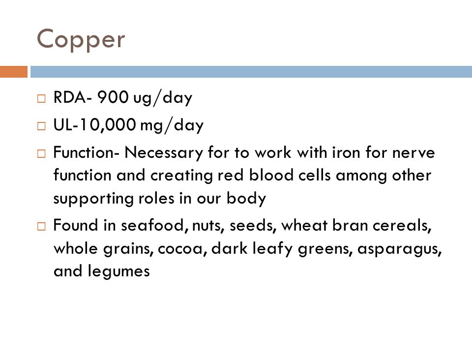 Copper RDA- 900 ug/day UL-10,000 mg/day