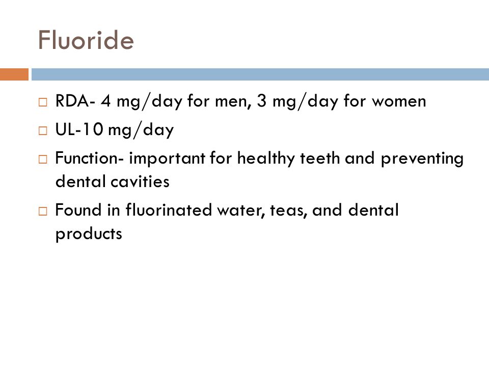 Fluoride RDA- 4 mg/day for men, 3 mg/day for women UL-10 mg/day
