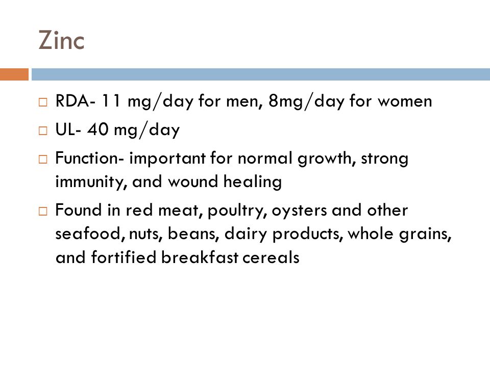 Zinc RDA- 11 mg/day for men, 8mg/day for women UL- 40 mg/day