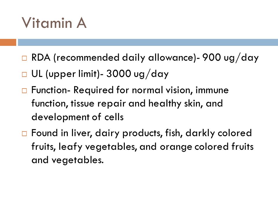 Vitamin A RDA (recommended daily allowance)- 900 ug/day
