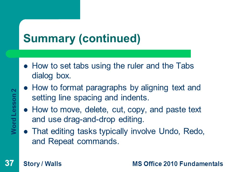 Summary (continued) How to set tabs using the ruler and the Tabs dialog box.