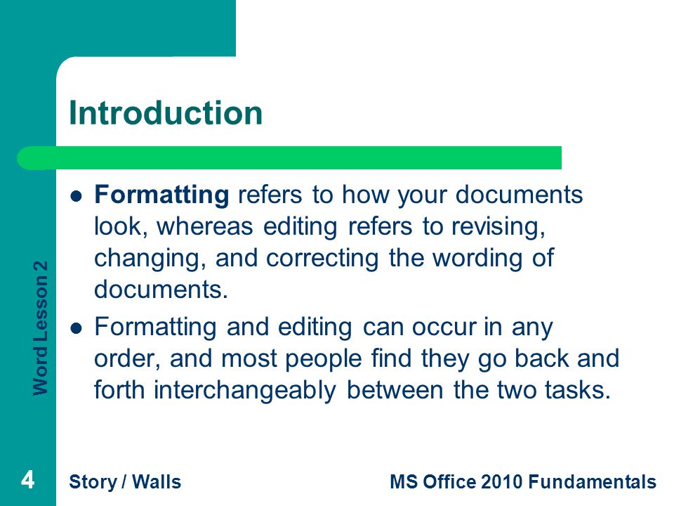 Introduction Formatting refers to how your documents look, whereas editing refers to revising, changing, and correcting the wording of documents.