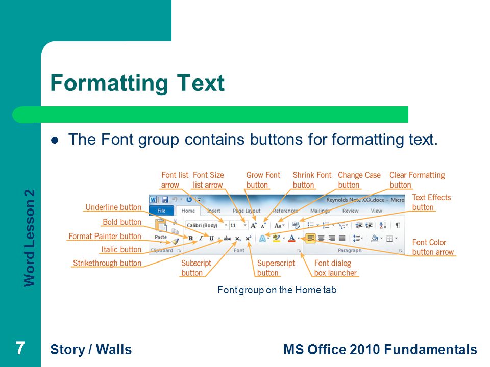 Formatting Text The Font group contains buttons for formatting text. Font group on the Home tab 7 7