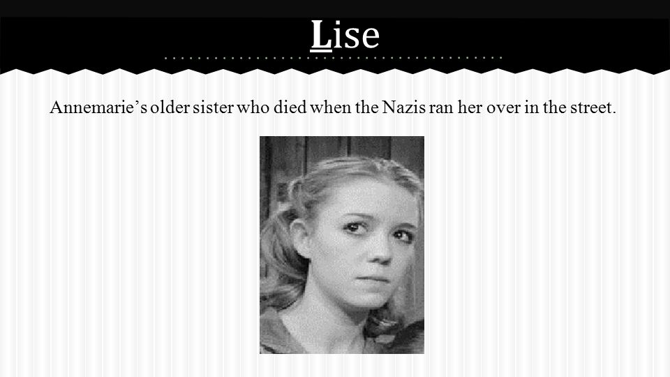 Lise Annemarie’s older sister who died when the Nazis ran her over in the street.