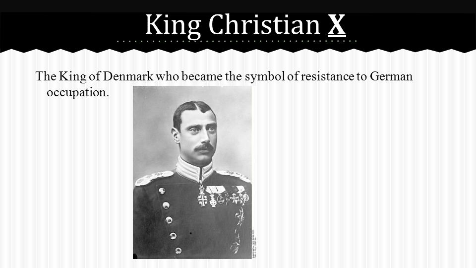 King Christian X The King of Denmark who became the symbol of resistance to German occupation.
