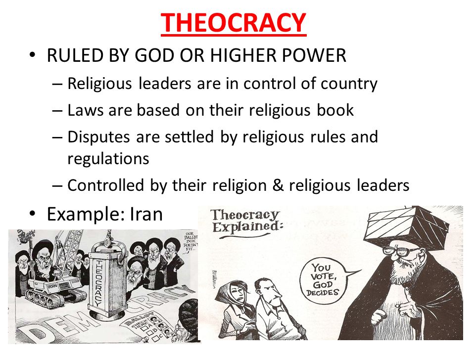 THEOCRACY RULED BY GOD OR HIGHER POWER Example: Iran