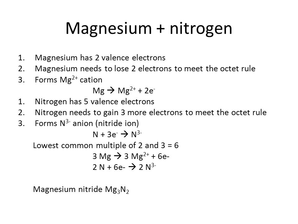 Magnesium + nitrogen Magnesium has 2 valence electrons