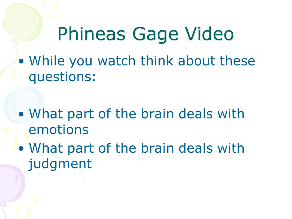 Phineas Gage Video While you watch think about these questions: