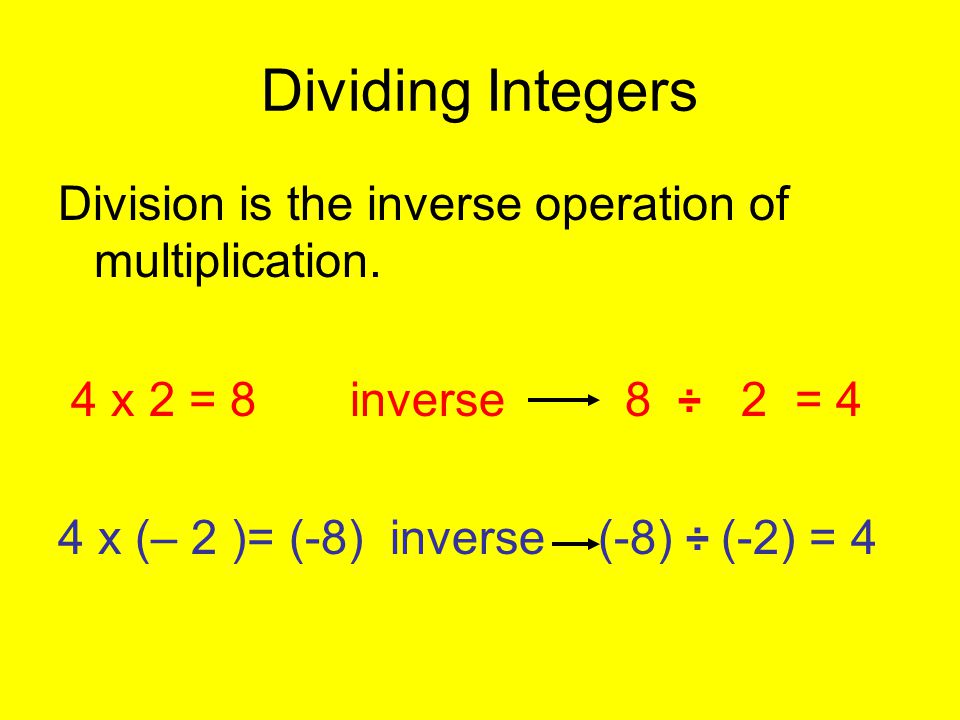 Dividing Integers Division is the inverse operation of multiplication.