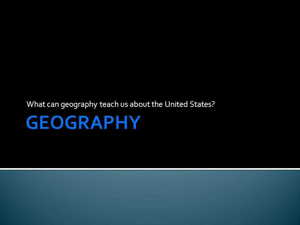 What can geography teach us about the United States