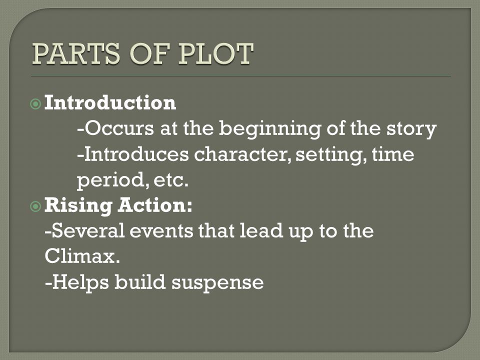 PARTS OF PLOT Introduction -Occurs at the beginning of the story