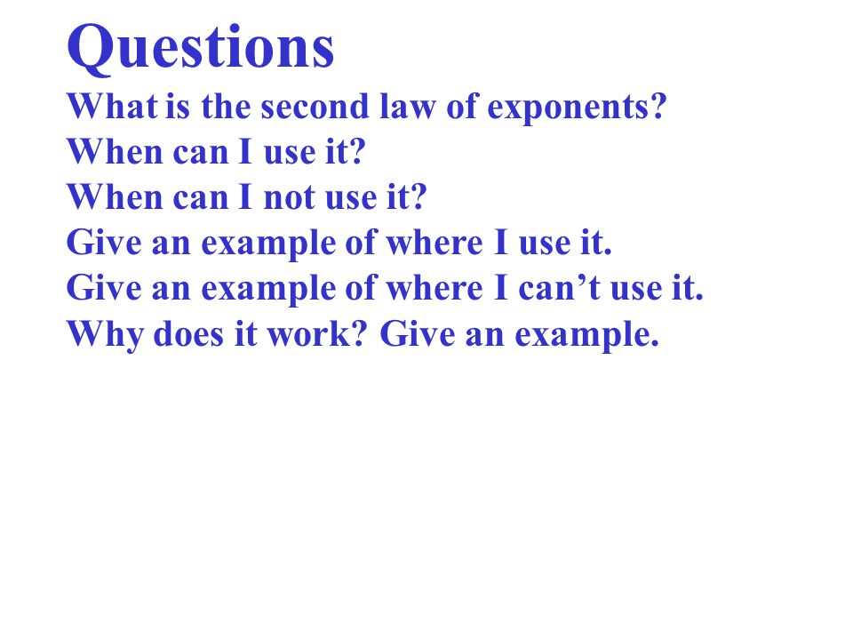 Questions What is the second law of exponents When can I use it