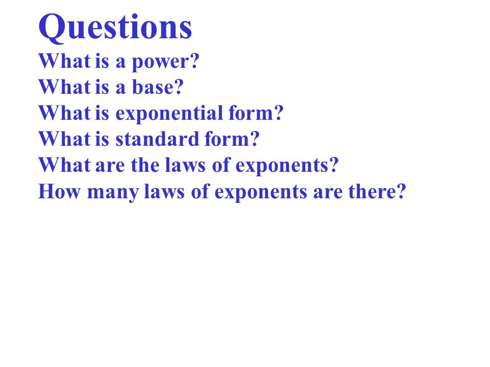 Questions What is a power What is a base What is exponential form