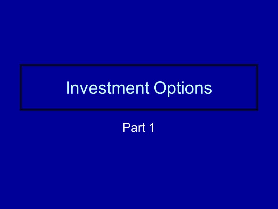 Investment Options Part 1