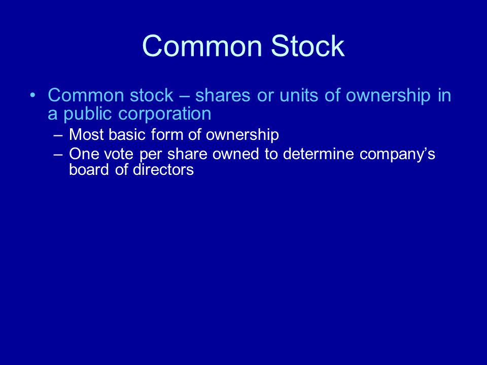 Common Stock Common stock – shares or units of ownership in a public corporation. Most basic form of ownership.