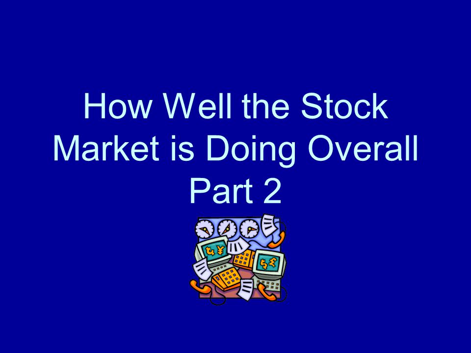 How Well the Stock Market is Doing Overall Part 2